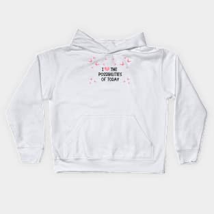 I love the possibilities of today Kids Hoodie